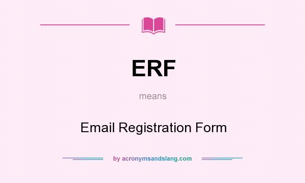What does ERF mean? It stands for Email Registration Form