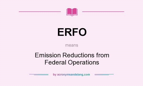 What does ERFO mean? It stands for Emission Reductions from Federal Operations