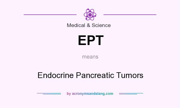 What does EPT mean? It stands for Endocrine Pancreatic Tumors