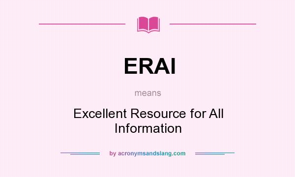 What does ERAI mean? It stands for Excellent Resource for All Information