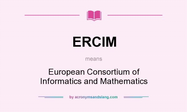 What does ERCIM mean? It stands for European Consortium of Informatics and Mathematics