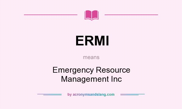What does ERMI mean? It stands for Emergency Resource Management Inc