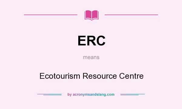 What does ERC mean? It stands for Ecotourism Resource Centre