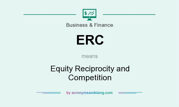 What does ERC mean? It stands for Equity Reciprocity and Competition