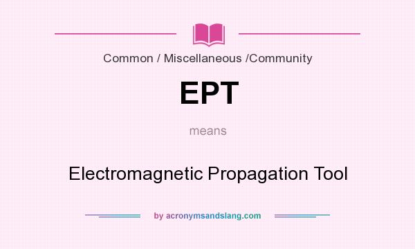 What does EPT mean? It stands for Electromagnetic Propagation Tool