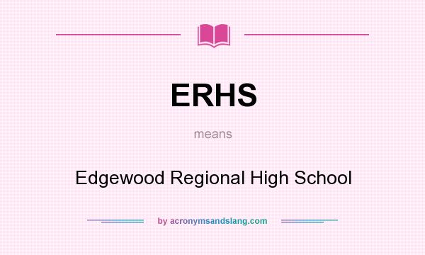 What does ERHS mean? It stands for Edgewood Regional High School
