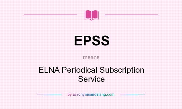 What does EPSS mean? It stands for ELNA Periodical Subscription Service
