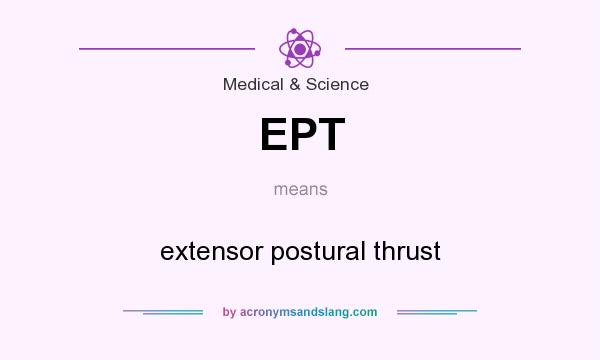What does EPT mean? It stands for extensor postural thrust
