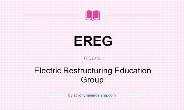 What does EREG mean? It stands for Electric Restructuring Education Group