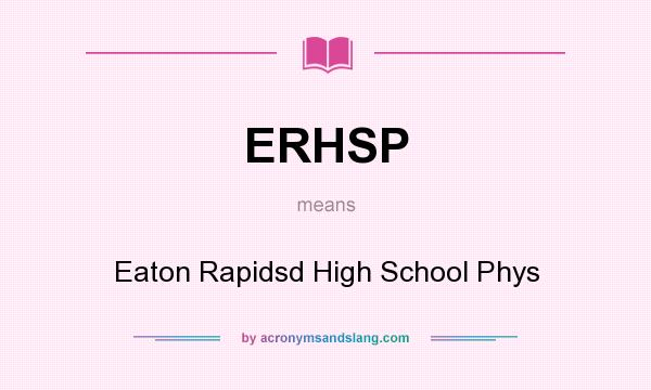 What does ERHSP mean? It stands for Eaton Rapidsd High School Phys