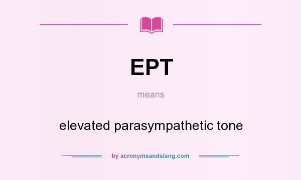 What does EPT mean? It stands for elevated parasympathetic tone