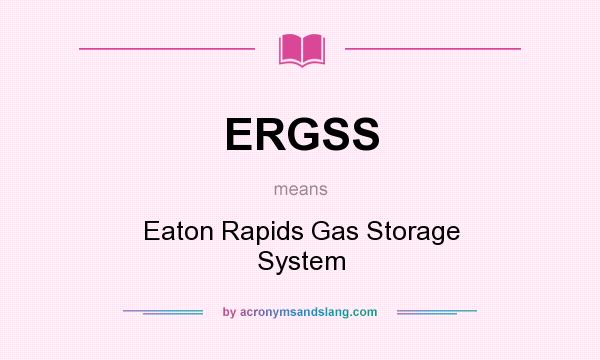 What does ERGSS mean? It stands for Eaton Rapids Gas Storage System