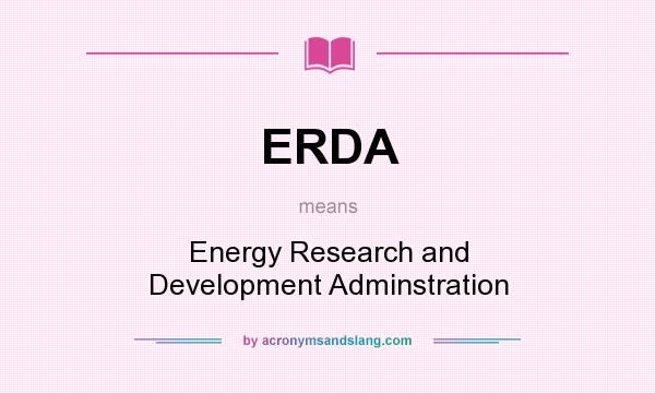 What does ERDA mean? It stands for Energy Research and Development Adminstration