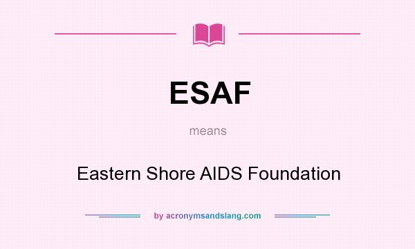 What does ESAF mean? It stands for Eastern Shore AIDS Foundation