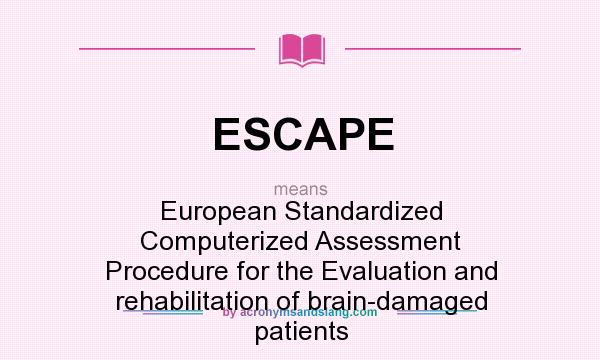What does ESCAPE mean? It stands for European Standardized Computerized Assessment Procedure for the Evaluation and rehabilitation of brain-damaged patients