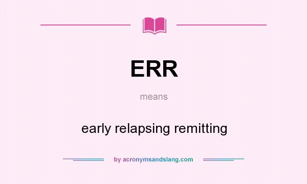 What does ERR mean? It stands for early relapsing remitting
