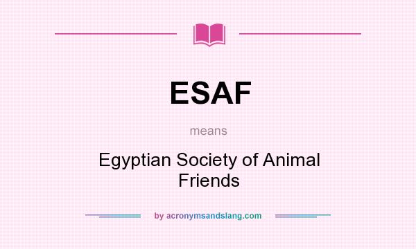 What does ESAF mean? It stands for Egyptian Society of Animal Friends