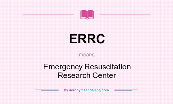 What does ERRC mean? It stands for Emergency Resuscitation Research Center