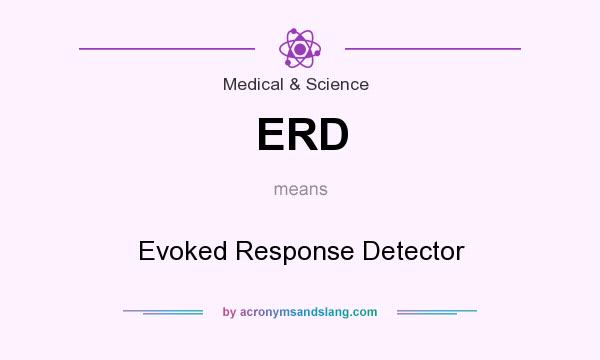 What does ERD mean? It stands for Evoked Response Detector