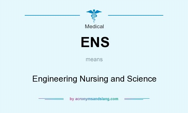 What does ENS mean? It stands for Engineering Nursing and Science