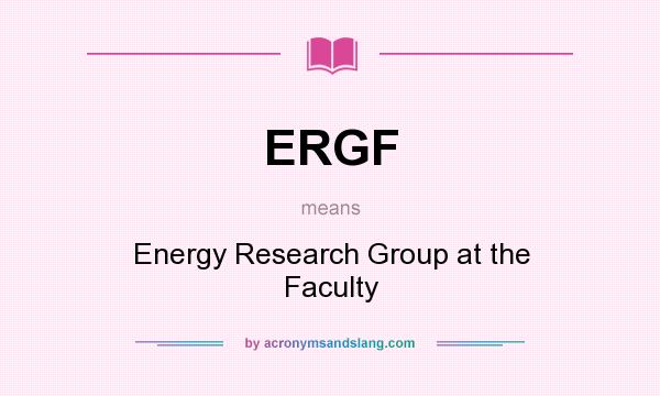 What does ERGF mean? It stands for Energy Research Group at the Faculty