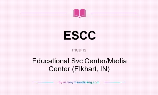 What does ESCC mean? It stands for Educational Svc Center/Media Center (Elkhart, IN)