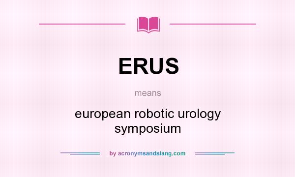 What does ERUS mean? It stands for european robotic urology symposium