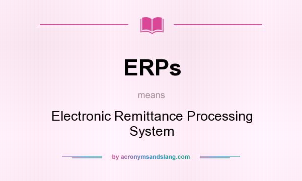 What does ERPs mean? It stands for Electronic Remittance Processing System
