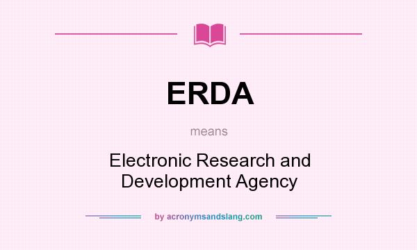 What does ERDA mean? It stands for Electronic Research and Development Agency