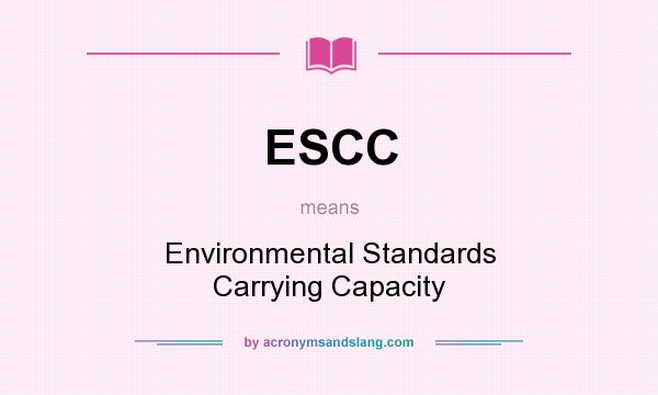 What does ESCC mean? It stands for Environmental Standards Carrying Capacity