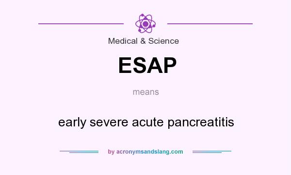 What does ESAP mean? It stands for early severe acute pancreatitis