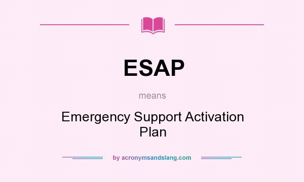 What does ESAP mean? It stands for Emergency Support Activation Plan