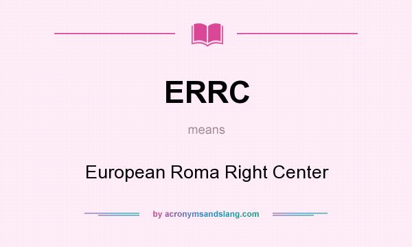 What does ERRC mean? It stands for European Roma Right Center