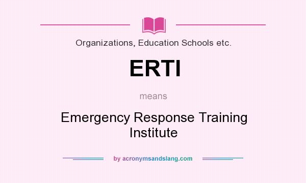 What does ERTI mean? It stands for Emergency Response Training Institute