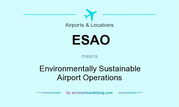 What does ESAO mean? It stands for Environmentally Sustainable Airport Operations