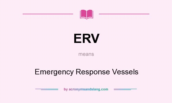 What does ERV mean? It stands for Emergency Response Vessels