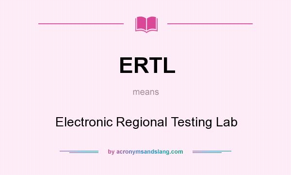 What does ERTL mean? It stands for Electronic Regional Testing Lab