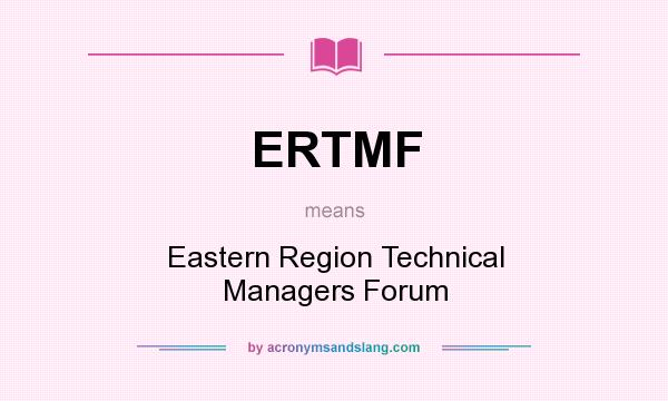 What does ERTMF mean? It stands for Eastern Region Technical Managers Forum