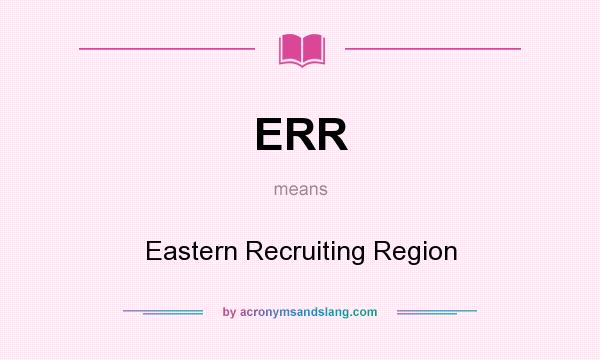 What does ERR mean? It stands for Eastern Recruiting Region