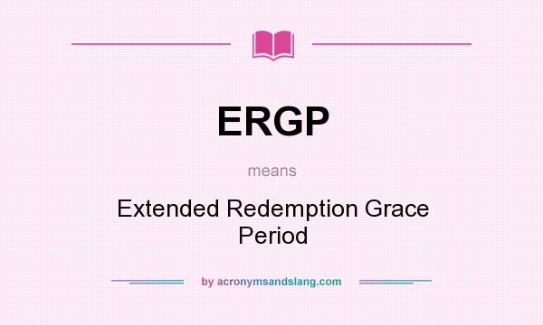 What does ERGP mean? It stands for Extended Redemption Grace Period