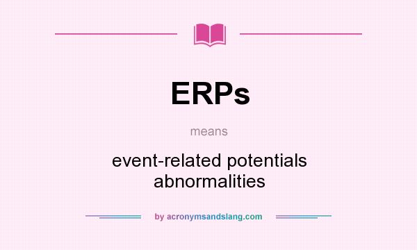 What does ERPs mean? It stands for event-related potentials abnormalities