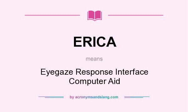 What does ERICA mean? It stands for Eyegaze Response Interface Computer Aid