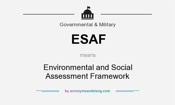 What does ESAF mean? It stands for Environmental and Social Assessment Framework