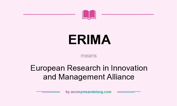 What does ERIMA mean? It stands for European Research in Innovation and Management Alliance
