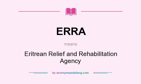 What does ERRA mean? It stands for Eritrean Relief and Rehabilitation Agency