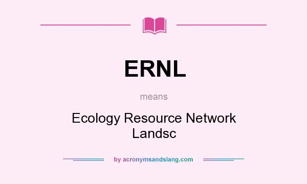 What does ERNL mean? It stands for Ecology Resource Network Landsc