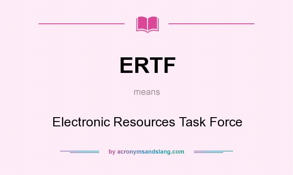What does ERTF mean? It stands for Electronic Resources Task Force