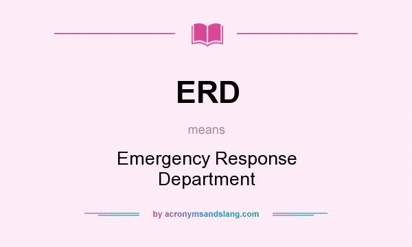 What does ERD mean? It stands for Emergency Response Department