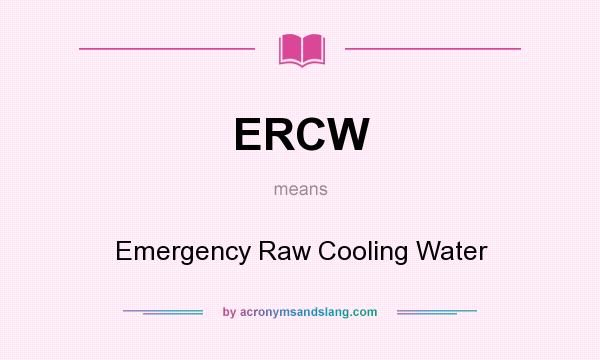 What does ERCW mean? It stands for Emergency Raw Cooling Water