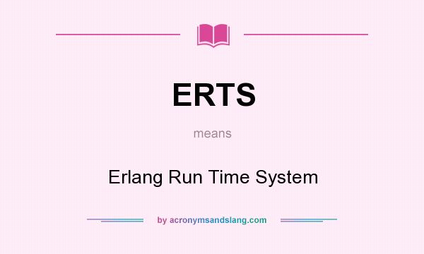 What does ERTS mean? It stands for Erlang Run Time System